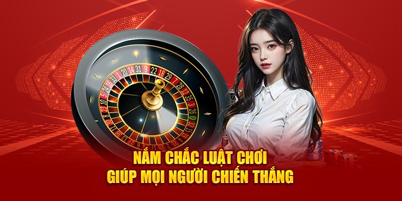 Nắm chắc luật chơi giúp mọi người chiến thắng